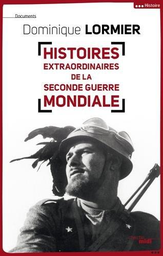 Histoires extraordinaires de la Seconde Guerre mondiale