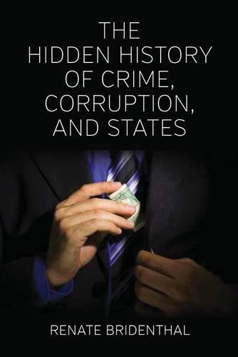 The Hidden History of Crime, Corruption, and States. Edited by Renate Bridenthal