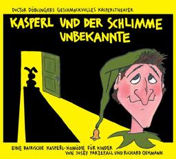 Kasperl und der schlimme Unbekannte: Ein bayrisches Kasperlhörspiel für Kinder ab 5 Jahren von und mit Josef Parzefall und Richard Oehmann