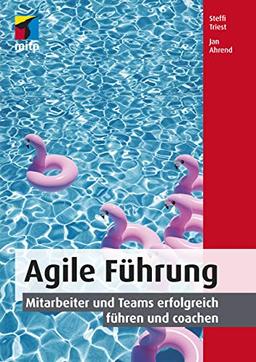 Agile Führung: Mitarbeiter und Teams erfolgreich führen und coachen (mitp Business)