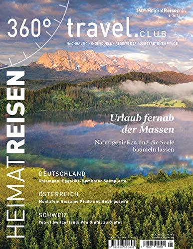 360° HeimatReisen - Ausgabe 1/2021: Special: Urlaub fernab der Massen (360° HeimatReisen: nachhaltig - individuell - abseits der ausgetretenen Pfade)