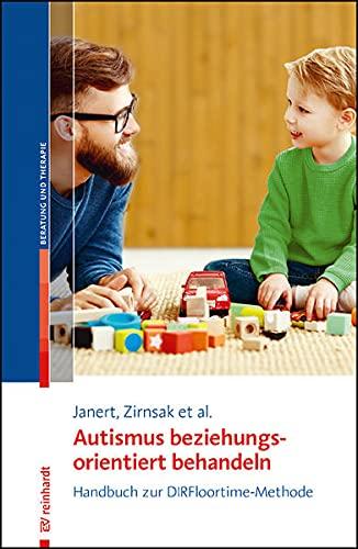 Autismus beziehungungsorientiert behandeln: Handbuch zur DIRFloortime-Methode