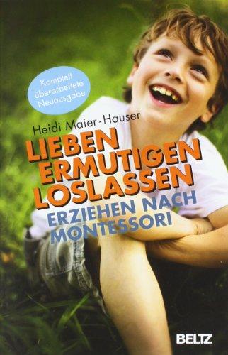 Lieben - ermutigen - loslassen: Erziehen nach Montessori (Beltz Taschenbuch / Ratgeber)