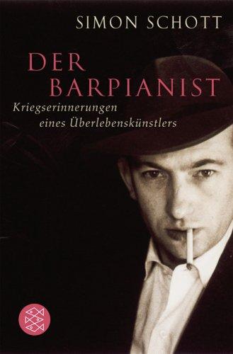 Der Barpianist: Kriegserinnerungen eines Überlebenskünstlers