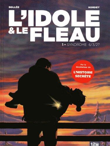 L'idole & le fléau. Vol. 1. Syndrome 6-3-27