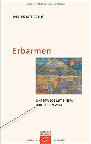 Erbarmen: Unterwegs mit einem biblischen Wort