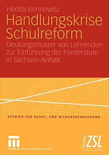 Handlungskrise Schulreform: Deutungsmuster von Lehrenden zur Einführung der Förderstufe in Sachsen-Anhalt (Studien zur Schul- und Bildungsforschung, 25, Band 25)