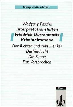 Interpretationshilfen Friedrich Dürrenmatts Kriminalromane: Der Richter und sein Henker - Verdacht - Die Panne - Das Versprechen