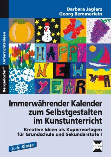 Immerwährender Kalender zum Selbstgestalten im Kunstunterricht: Kreative Ideen als Kopiervorlagen für Grundschule und Sekundarstufe I