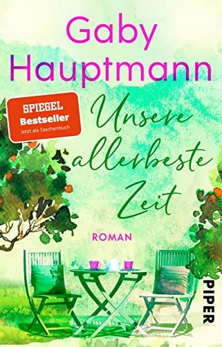 Unsere allerbeste Zeit: Roman | Ein berührender Roman für Frauen, der Mut macht