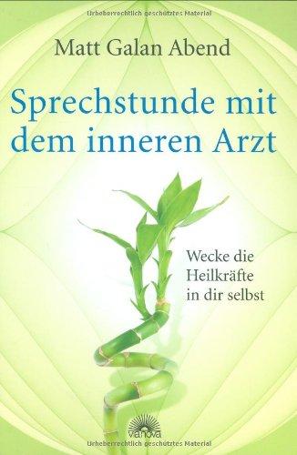 Sprechstunde mit dem inneren Arzt: Wecke die Heilkräfte in dir selbst