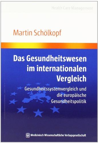 Das Gesundheitswesen im internationalen Vergleich: Gesundheitssystemvergleich und die europäische Gesundheitspolitik