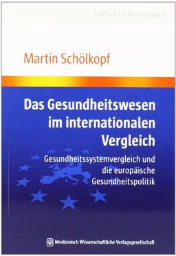 Das Gesundheitswesen im internationalen Vergleich: Gesundheitssystemvergleich und die europäische Gesundheitspolitik