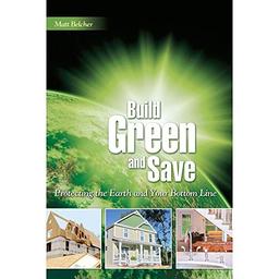 Build Green and Save: Protecting the Earth and Your Bottom Line