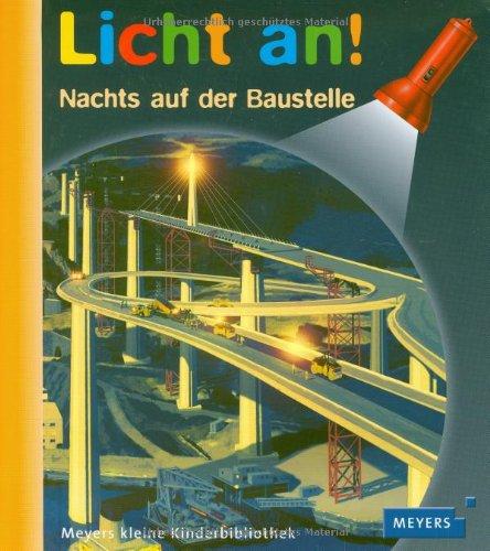 Meyer. Die kleine Kinderbibliothek - Licht an!: Licht an! Nachts auf der Baustelle: Band 19