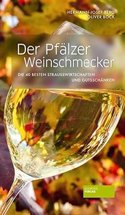 Der Pfälzer Weinschmecker: Die 40 besten Straußwirtschaften und Gutsschänken