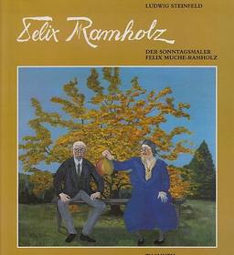 Felix Ramholz: Der Sonntagsmaler Felix Muche-Ramholz