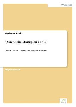 Sprachliche Strategien der PR: Untersucht am Beispiel von Imagebrosch?ren: Untersucht am Beispiel von Imagebroschüren