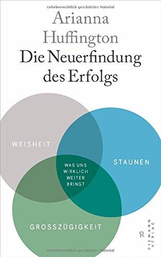 Die Neuerfindung des Erfolgs: Weisheit, Staunen, Großzügigkeit - Was uns wirklich weiter bringt