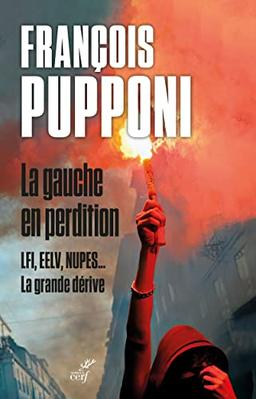 La gauche en perdition : LFI, EELV, Nupes... : la grande dérive