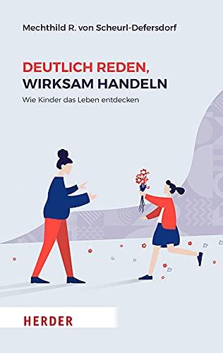 Deutlich reden, wirksam handeln: Wie Kinder das Leben entdecken (HERDER spektrum)