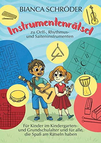 Instrumentenrätsel zu Orff-, Rhythmus- und Saiteninstrumenten: Für Kinder im Kindergarten- und Grundschulalter und für alle, die Spaß am Rätseln haben