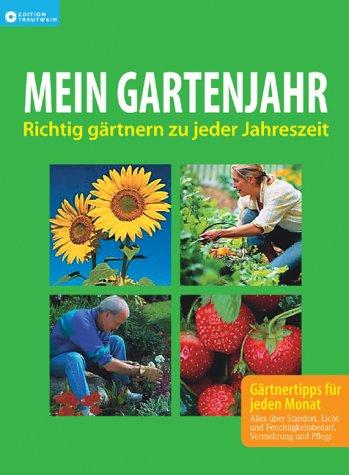 Mein Gartenjahr: Richtig gärtnern zu jeder Jahreszeit