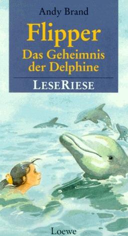 Flipper. Das Geheimnis der Delphine. LeseRiese. Drei Abenteuer mit dem Delphin Flipper