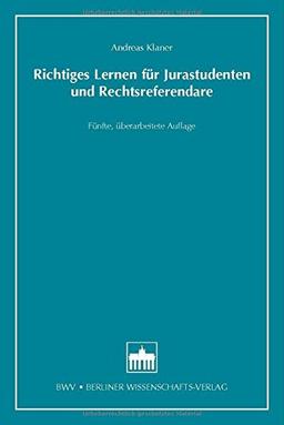 Richtiges Lernen für Jurastudenten und Rechtsreferendare: Fünfte, überarbeitete Auflage