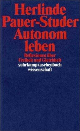 Autonom leben: Reflexionen über Freiheit und Gleichheit (suhrkamp taschenbuch wissenschaft)