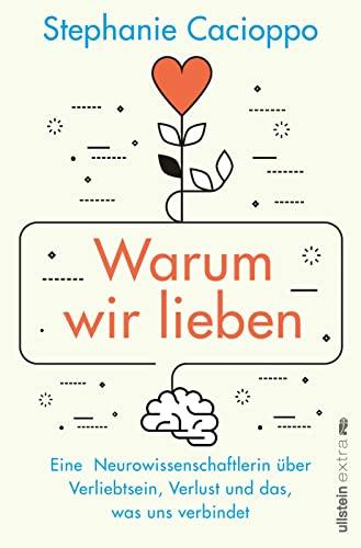 Warum wir lieben: Eine Neurowissenschaftlerin über Verliebtsein, Verlust und das, was uns verbindet | Gehirnforschung ist romantisch