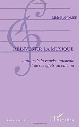 Réinvestir la musique : autour de la reprise musicale et de ses effets au cinéma