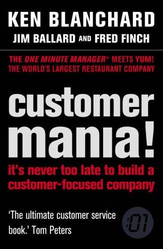 Customer Mania!: It's Never Too Late to Build a Customer-Focused Company