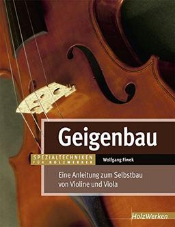 Geigenbau: Eine Anleitung zum Selbstbau von Violine und Viola (HolzWerken)