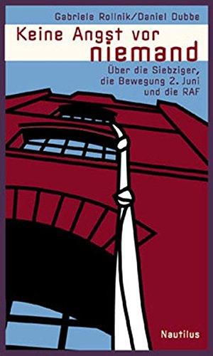 Keine Angst vor Niemand: Über die Siebziger, die Bewegung 2. Juni und die RAF