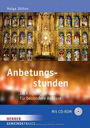 Anbetungsstunden: Im Kirchenjahr und für besondere Anlässe (Gemeinde Praxis)