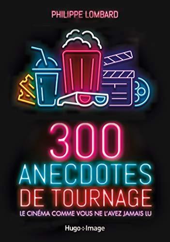 300 anecdotes de tournage : le cinéma comme vous ne l'avez jamais lu