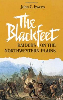 The Blackfeet: Raiders on the Northwestern Plains (Civilization of the American Indian)