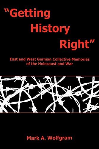 "Getting History Right": East And West German Collective Memories Of The Holocaust And War