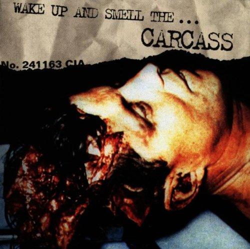 Wake Up & Smell the...Carcass