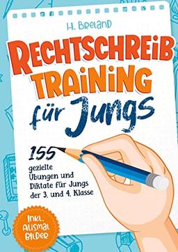 Rechtschreibtraining für Jungs: 155 gezielte Übungen und Diktate für Jungs der 3. und 4. Klasse