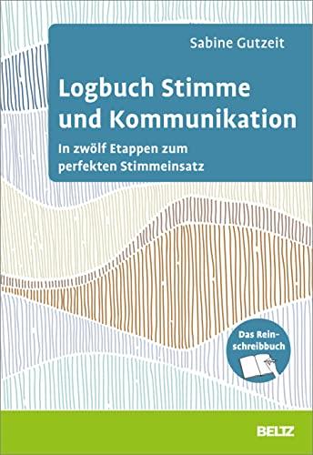 Logbuch Stimme und Kommunikation: In zwölf Etappen mit dem Stimm-Mobil® zum perfekten Stimmeinsatz. Das Reinschreibbuch (Logbücher)