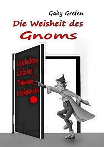 Die Weisheit des Gnoms: Geschichten und Gedichte zum Träumen und Nachdenken