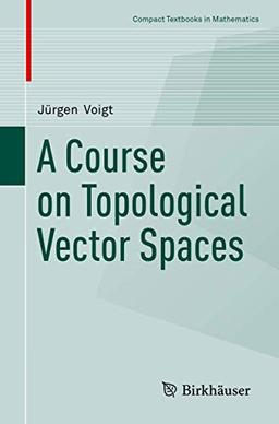 A Course on Topological Vector Spaces (Compact Textbooks in Mathematics)