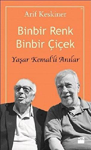 Binbir Renk Binbir Cicek: Yasar Kemalli Anilar: Yaşar Kemal'li Anılar