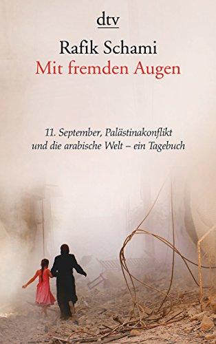 Mit fremden Augen: Tagebuch über den 11. September, den Palästinakonflikt und die arabische Welt Mit einem Essay von Rafik Schami