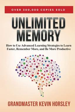 Unlimited Memory: How to Use Advanced Learning Strategies to Learn Faster, Remember More and be More Productive