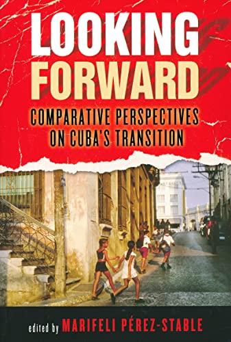 Looking Forward: Comparative Perspectives on Cuba's Transition (From the Helen Kellogg Institute for International Studies)