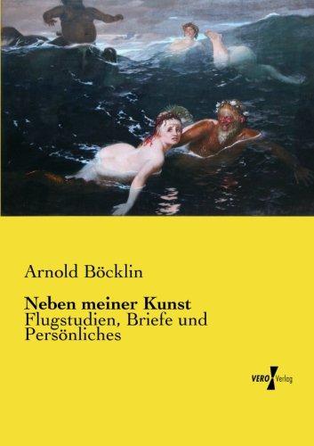 Neben meiner Kunst: Flugstudien, Briefe und Persönliches