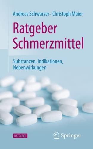 Ratgeber Schmerzmittel: Substanzen, Indikationen, Nebenwirkungen